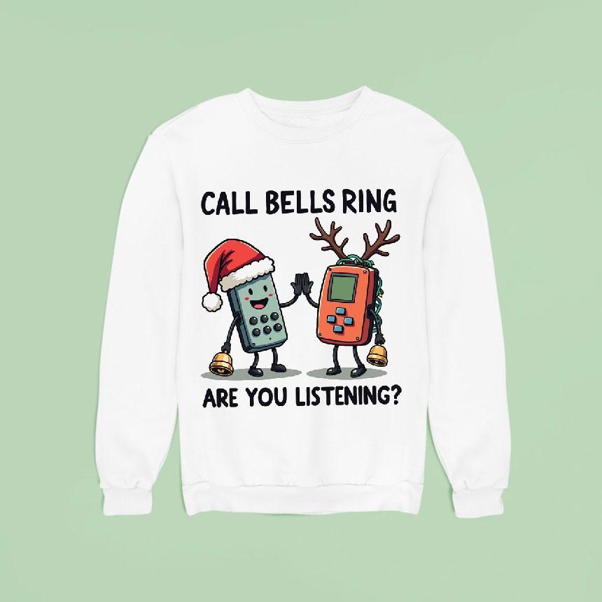 Call Bells Ring Are You Listening Christmas Sweatshirt Call Bells Ring Are You Listening Christmas Sweatshirt