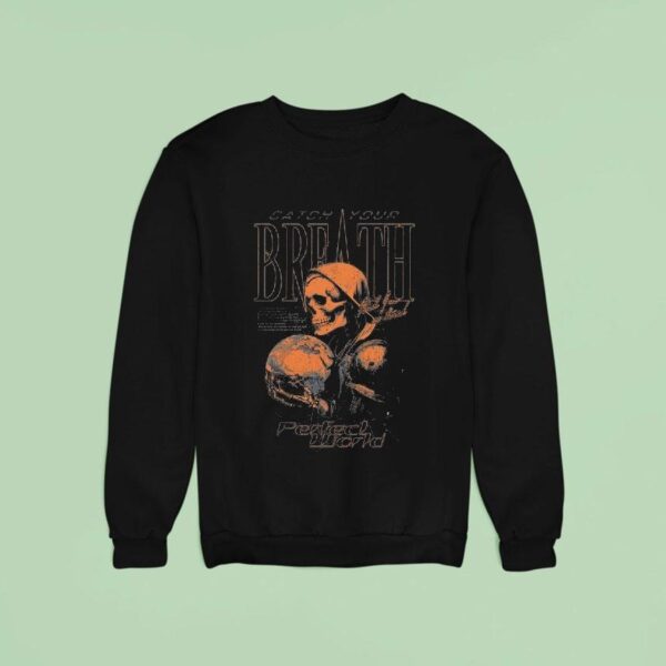 Catch Your Breath Perfect World Sweatshirt