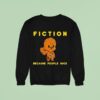 Chewbacca Fiction Because People Suck Sweatshirt