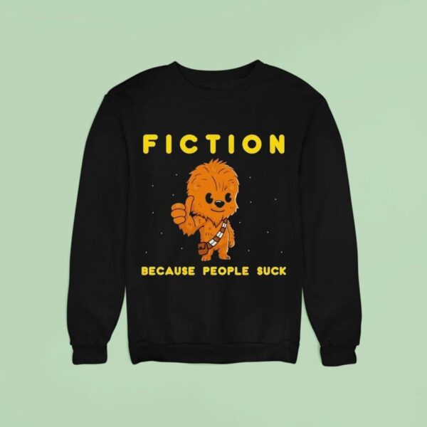 Chewbacca Fiction Because People Suck Sweatshirt