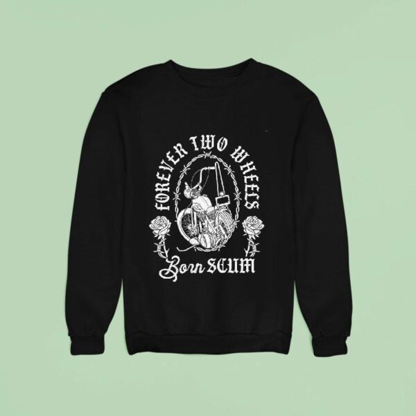 Chopper Rose Forever Two Wheels Born Scum Sweatshirt