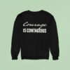 Courage Is Contagious Sweatshirt