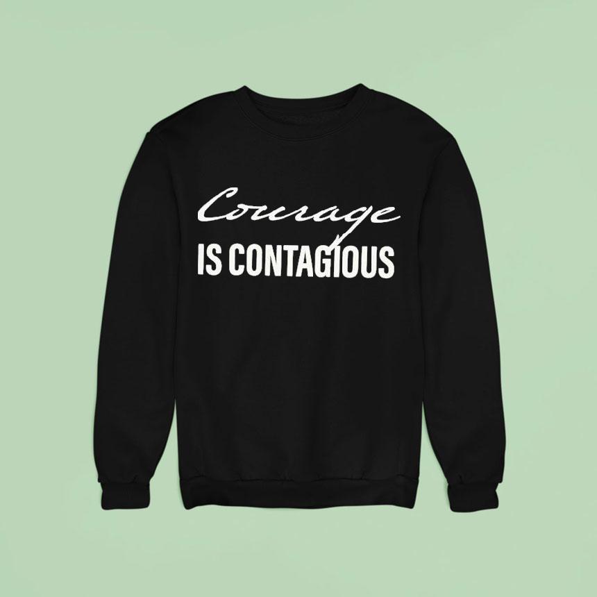 Courage Is Contagious Sweatshirt Courage Is Contagious Sweatshirt