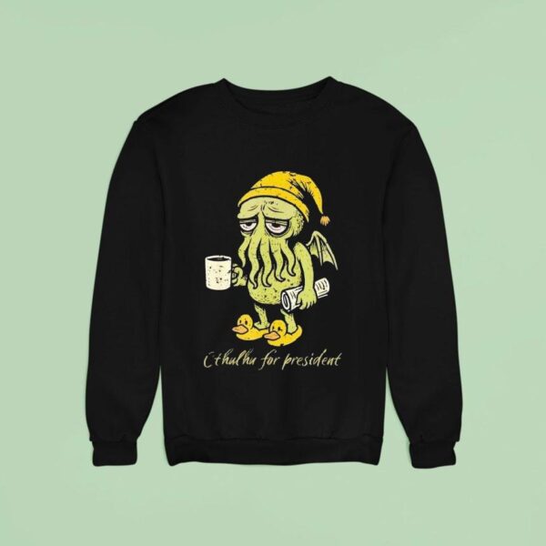 Cthulhu Evil Awakens For Presiden Sweatshirt