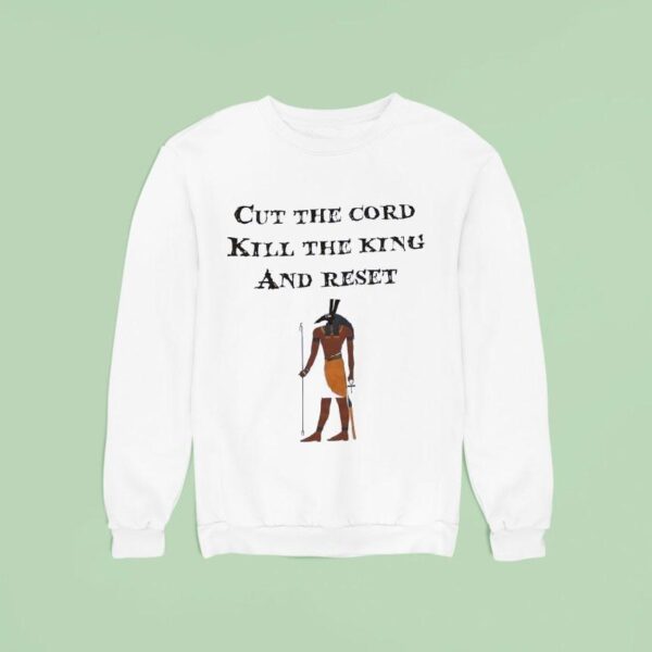 Cut Thw Cord Kill The King And Reset King Gizzard And The Lizard Wizard Sweatshirt