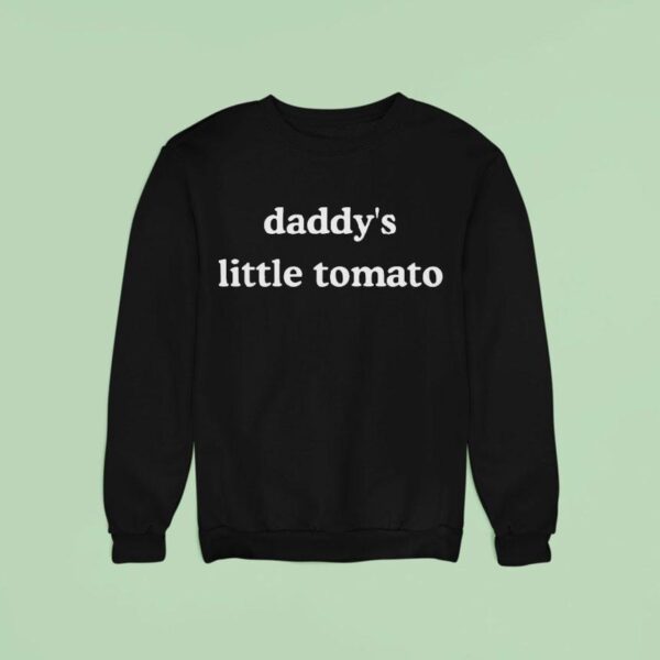 Daddy S Little Tomato Sweatshirt