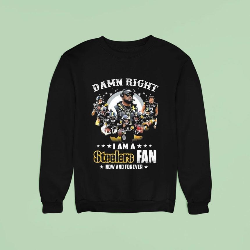 Damn Right I Am A Pittsburgh Slers Fan Now And Forever Players Signatures Sweatshirt Damn Right I Am A Pittsburgh Slers Fan Now And Forever Players Signatures Sweatshirt