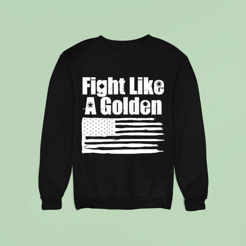 Danny Golden Fight Like A Golden Sweatshirt Danny Golden Fight Like A Golden Sweatshirt