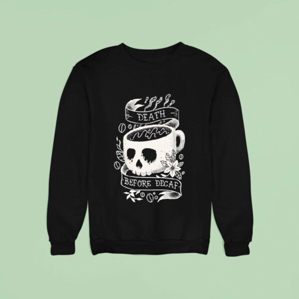 Death Before Decaf Tattoo Sweatshirt