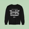 Do Not Let Them Tread You Live By The Government You Die By The Government Live Or Die Turning Point Usa Tpusa Snake Sweatshirt