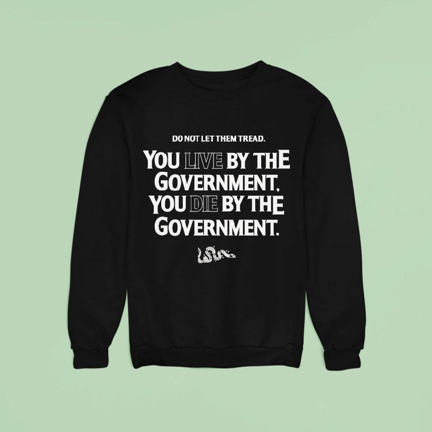 Do Not Let Them Tread You Live By The Government You Die By The Government Live Or Die Turning Point Usa Tpusa Snake Sweatshirt Do Not Let Them Tread You Live By The Government You Die By The Government Live Or Die Turning Point Usa Tpusa Snake Sweatshirt