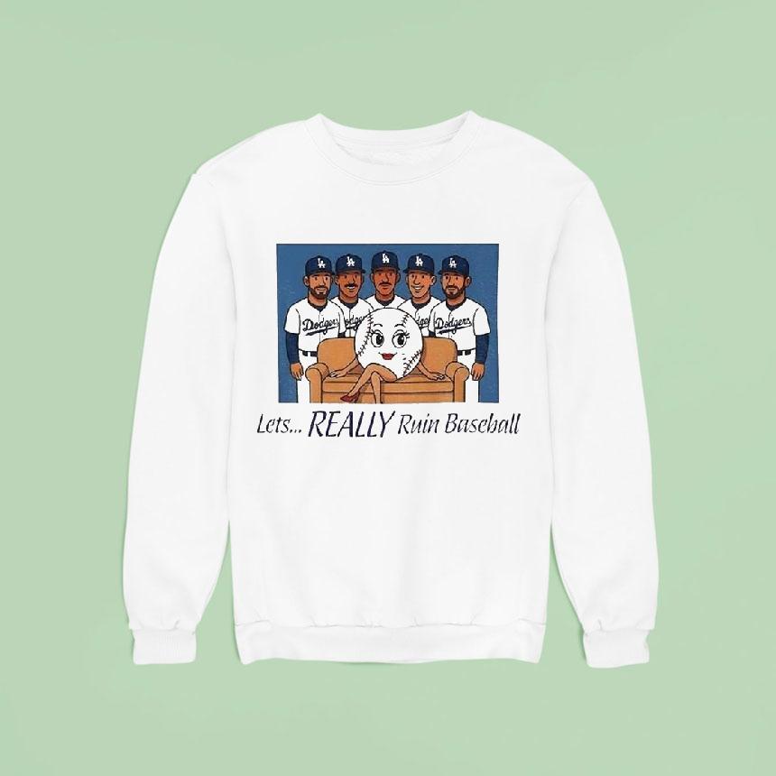 Dodgers Let S Really Ruin Baseball National League Champions Sweatshirt Dodgers Let S Really Ruin Baseball National League Champions Sweatshirt