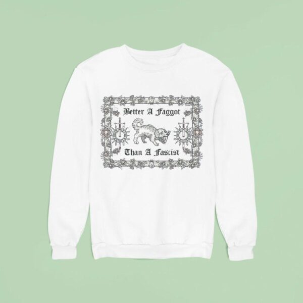 Dog Better A Faggot Than A Fascis Sweatshirt