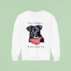 Dog Negro Matapacos He Was A Good Boy Sweatshirt