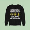 Domestic Terrorism Atf Irs Cia Groups In The Usa Sweatshirt