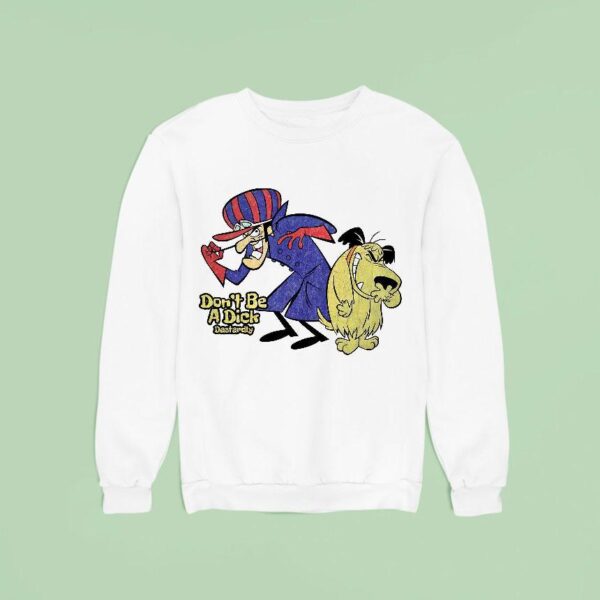 Don T Be A Dick S Dick Dastardly And Muttley Wacky Races Characters Sweatshirt