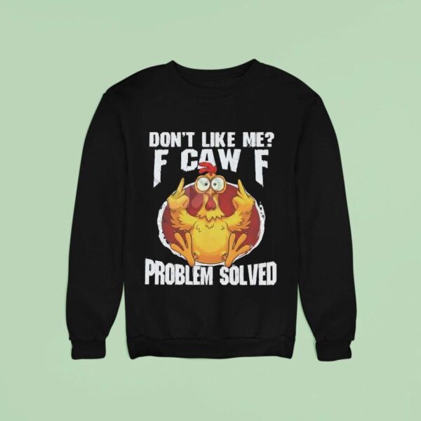 Don T Like Me F Ck Off Problem Solved Sweatshirt