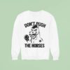 Don T Push The Horses Boxing Sweatshirt