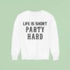 Drake Life Is Short Party Hard Sweatshirt