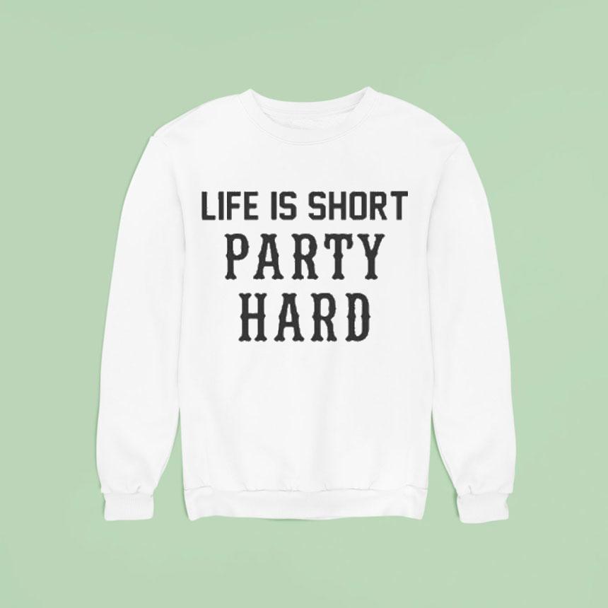Drake Life Is Short Party Hard Sweatshirt Drake Life Is Short Party Hard Sweatshirt