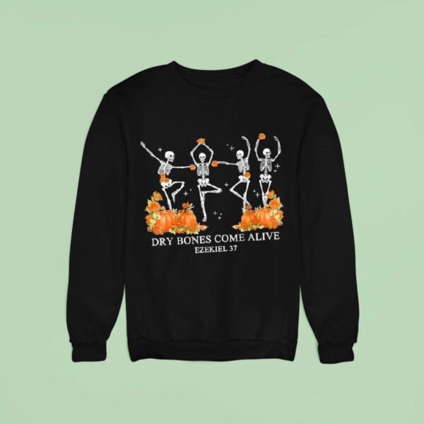 Dry Bones Come Alive Funny Skeleton Dancing Sweatshirt