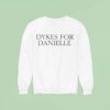 Dykes For Danielle Cracked The Love Of Your Life Sweatshirt