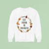 Eat Drink Be Thankful Thanksgiving Sweatshirt