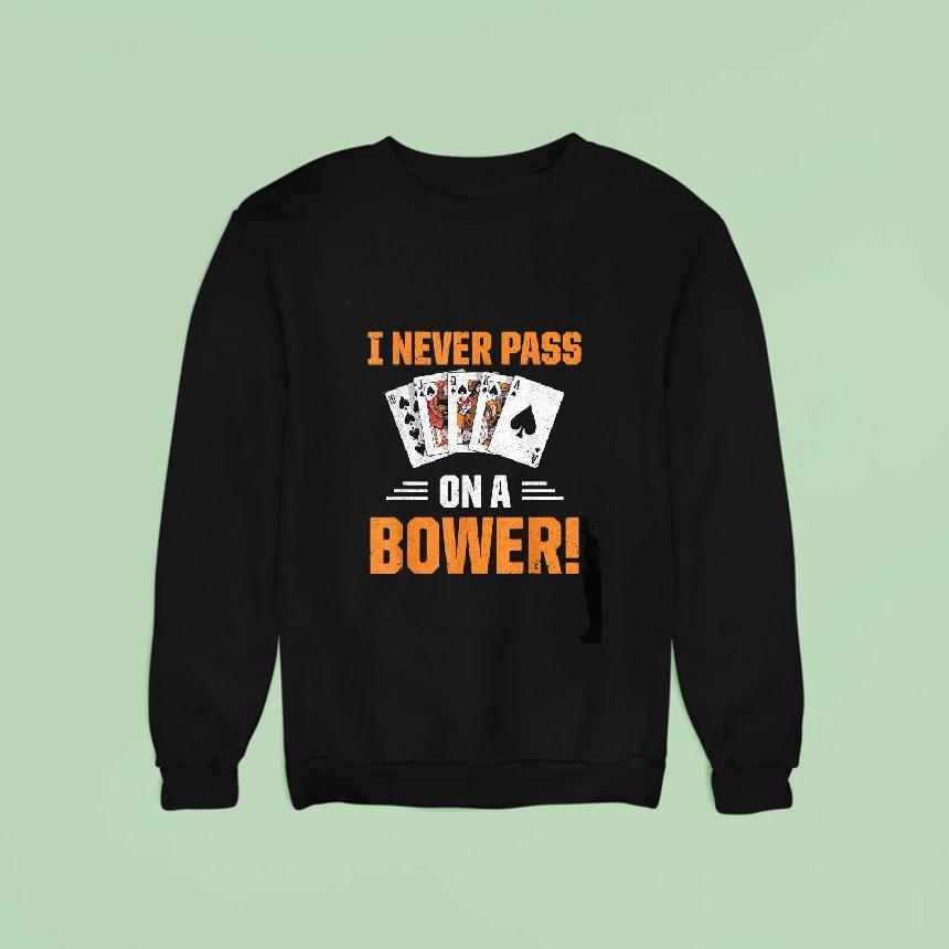 Euchre Playing Card Game I Never Pass On A Bower Spruch Sweatshirt Euchre Playing Card Game I Never Pass On A Bower Spruch Sweatshirt