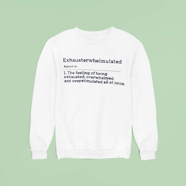 Exhausterwhelmulated Adjective Meaning Definition Sweatshirt