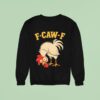 F Caw F Rooster Funny Fcawf Chicken Farm Bird Fawk Off Sweatshirt