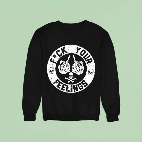 F Ck Your Feelings Skull Sweatshirt