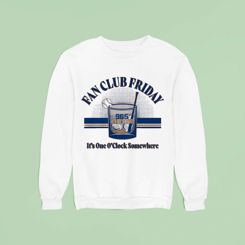 Fan Club Friday The Fan It S One O Clock Somewhere Sweatshirt Fan Club Friday The Fan It S One O Clock Somewhere Sweatshirt