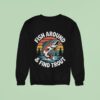 Fish Around And Find Trou Sweatshirt