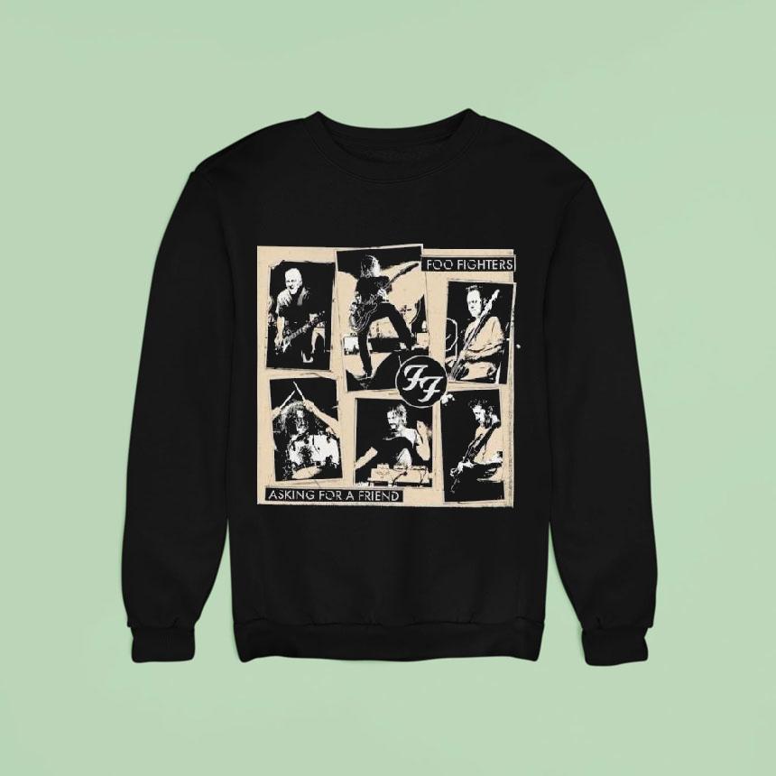 Foo Fighters Asking For A Friend Sweatshirt Foo Fighters Asking For A Friend Sweatshirt