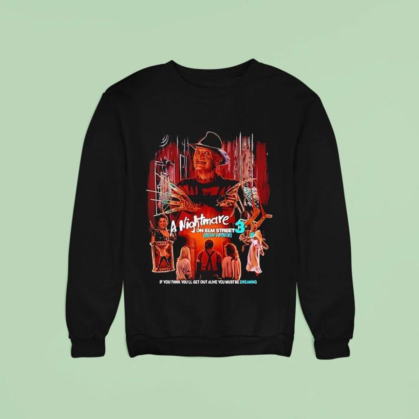 Freddy Krueger A Nightmare On Elm Street Dream Warriors If You Think You Ll Get Out Alive Sweatshirt Freddy Krueger A Nightmare On Elm Street Dream Warriors If You Think You Ll Get Out Alive Sweatshirt