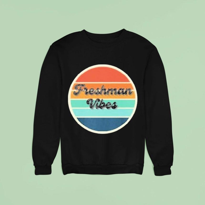 Freshman Vibes Sweatshirt Freshman Vibes Sweatshirt