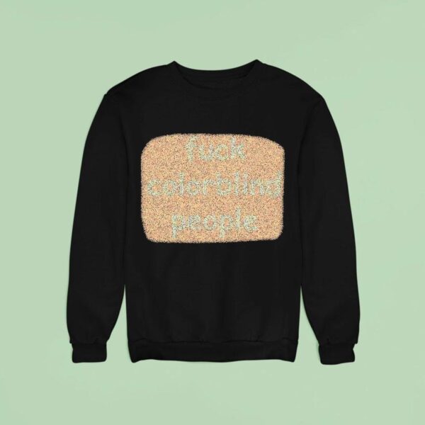 Fuck Colorblind People Sweatshirt
