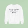 Girls Don T Like Boys Girls Like Fights In Hockey Sweatshirt