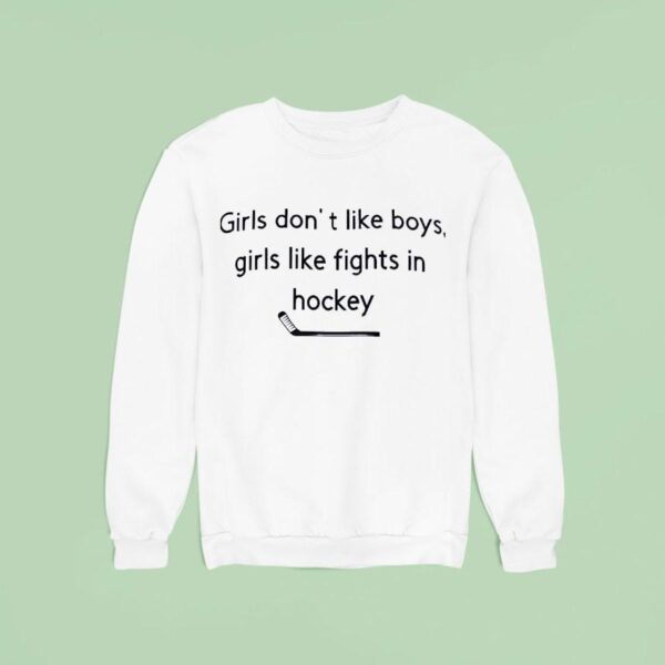 Girls Don T Like Boys Girls Like Fights In Hockey Sweatshirt