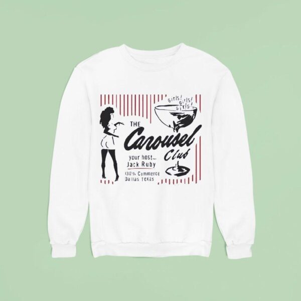 Girls Girls Girls The Carousel Your Host Jack Ruby Club Commerce Dallas Texas Sweatshirt
