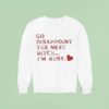 Go Disappoint The Next Bitch I M Busy Sweatshirt
