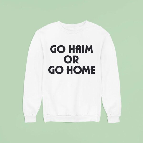 Go Haim Or Go Home Sweatshirt