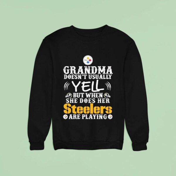 Grandma Doesn T Usually Yell But When She Does Her Pittsburgh Slers Are Playing Sweatshirt