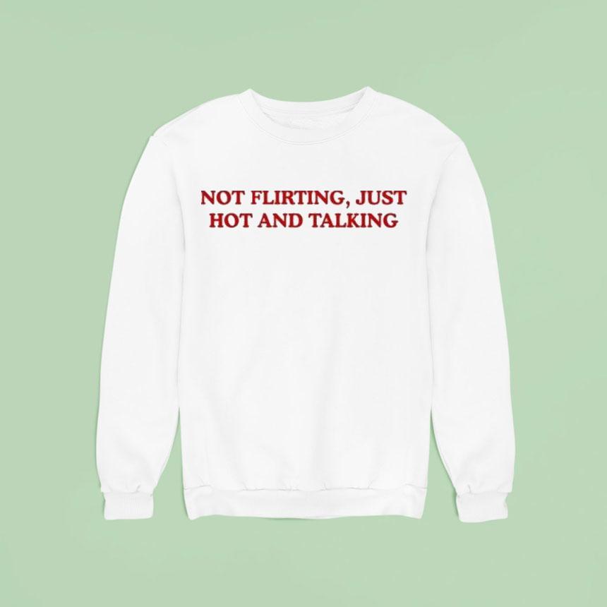 Grandma Droniak Wearing Not Flirting Just Hot And Talking Sweatshirt Grandma Droniak Wearing Not Flirting Just Hot And Talking Sweatshirt
