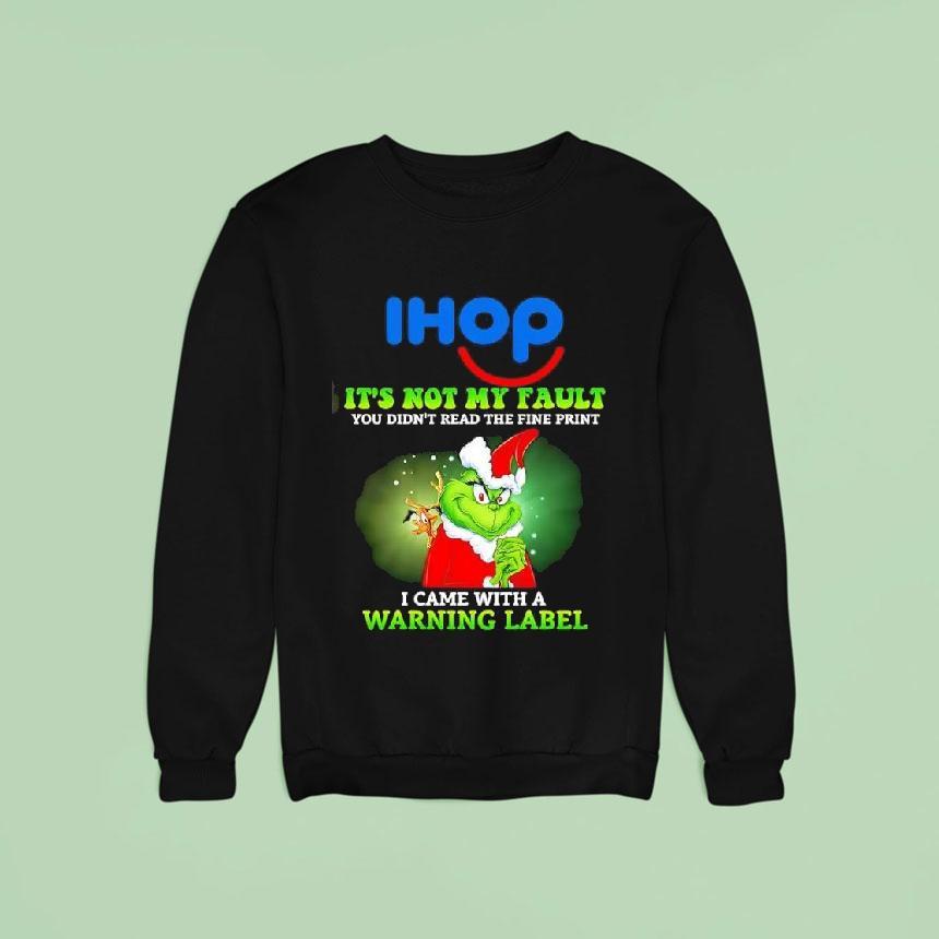 Grinch X Ihop Logo It S Not My Fault You Didn T Read The Fine Print I Came With A Warning Label Sweatshirt Grinch X Ihop Logo It S Not My Fault You Didn T Read The Fine Print I Came With A Warning Label Sweatshirt