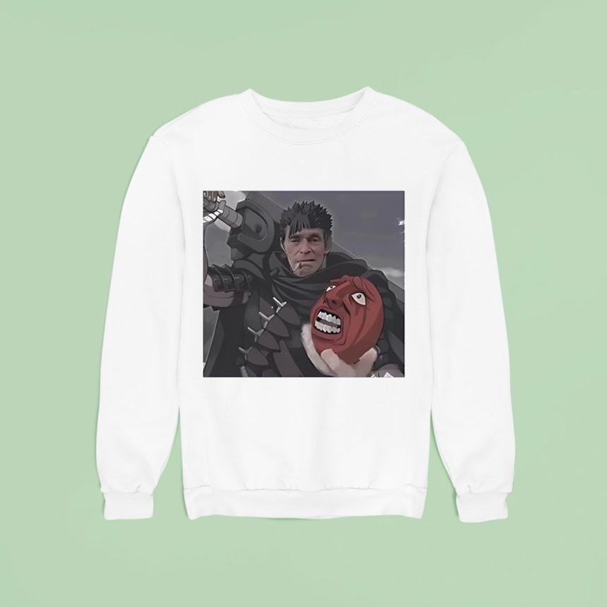 Guts Dafoe Berserk Guts Willem Dafoe Meme Sweatshirt Guts Dafoe Berserk Guts Willem Dafoe Meme Sweatshirt