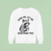 Hang On Let Me Overthink This Racoon Sweatshirt