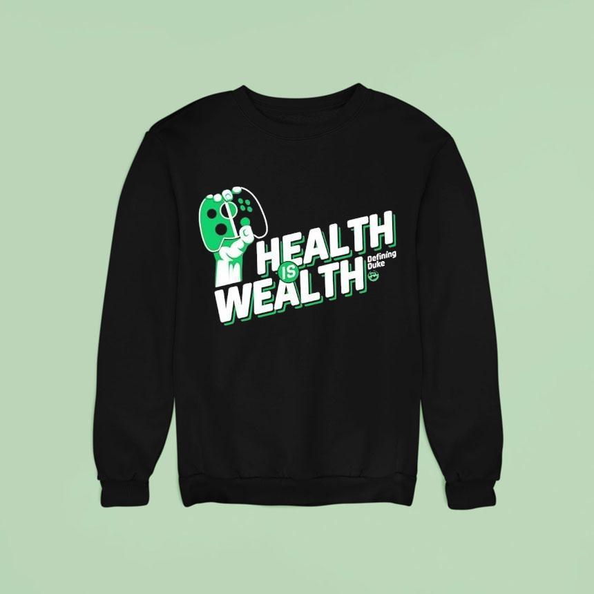Health Is Wealth Defining Duke Sweatshirt Health Is Wealth Defining Duke Sweatshirt