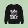 I Am Normal And Can Be Trusted With Multiple Genders Sweatshirt