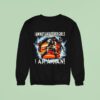 I Am Not Like Other Girls I Am A Man Sweatshirt